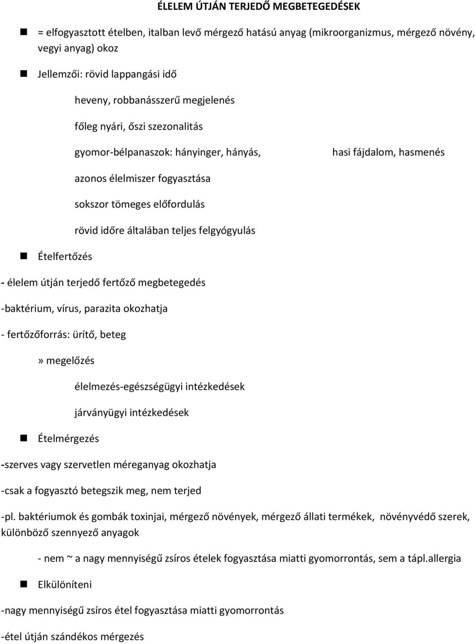 teljes felgyógyulás Ételfertőzés - élelem útján terjedő fertőző megbetegedés -baktérium, vírus, parazita okozhatja - fertőzőforrás: ürítő, beteg» megelőzés élelmezés-egészségügyi intézkedések