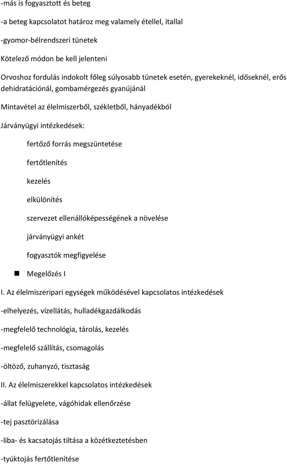 fertőtlenítés kezelés elkülönítés szervezet ellenállóképességének a növelése járványügyi ankét fogyasztók megfigyelése Megelőzés I I.