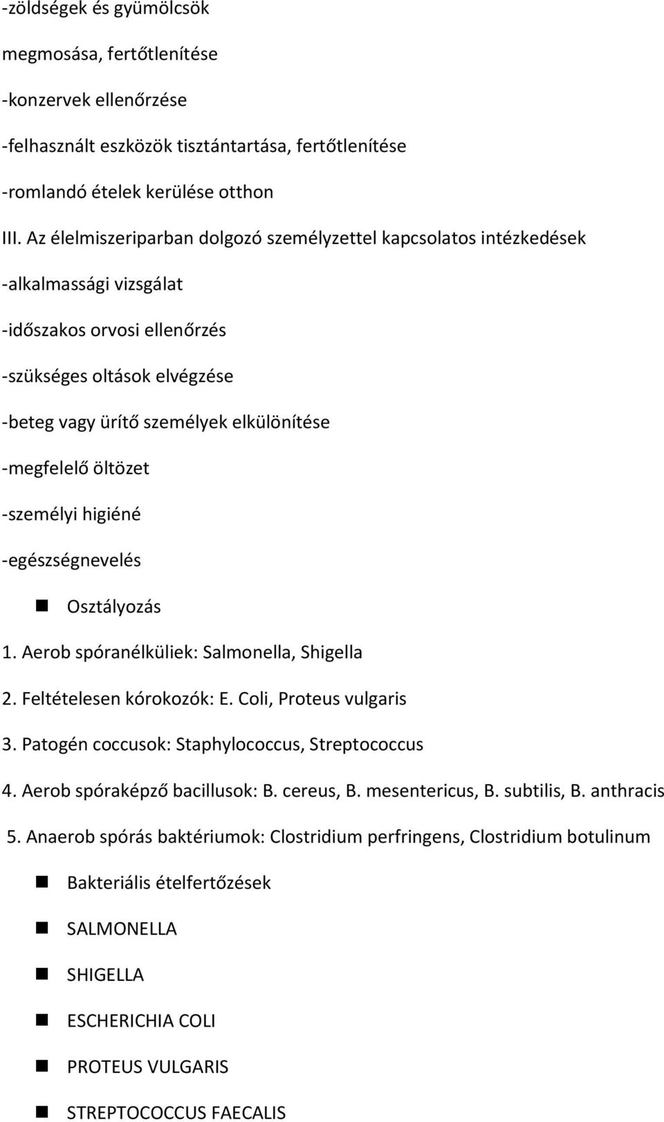 -megfelelő öltözet -személyi higiéné -egészségnevelés Osztályozás 1. Aerob spóranélküliek: Salmonella, Shigella 2. Feltételesen kórokozók: E. Coli, Proteus vulgaris 3.