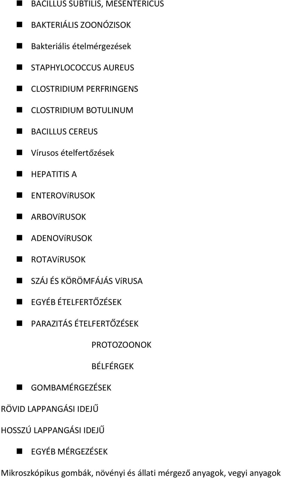 ROTAVíRUSOK SZÁJ ÉS KÖRÖMFÁJÁS VíRUSA EGYÉB ÉTELFERTŐZÉSEK PARAZITÁS ÉTELFERTŐZÉSEK PROTOZOONOK BÉLFÉRGEK GOMBAMÉRGEZÉSEK