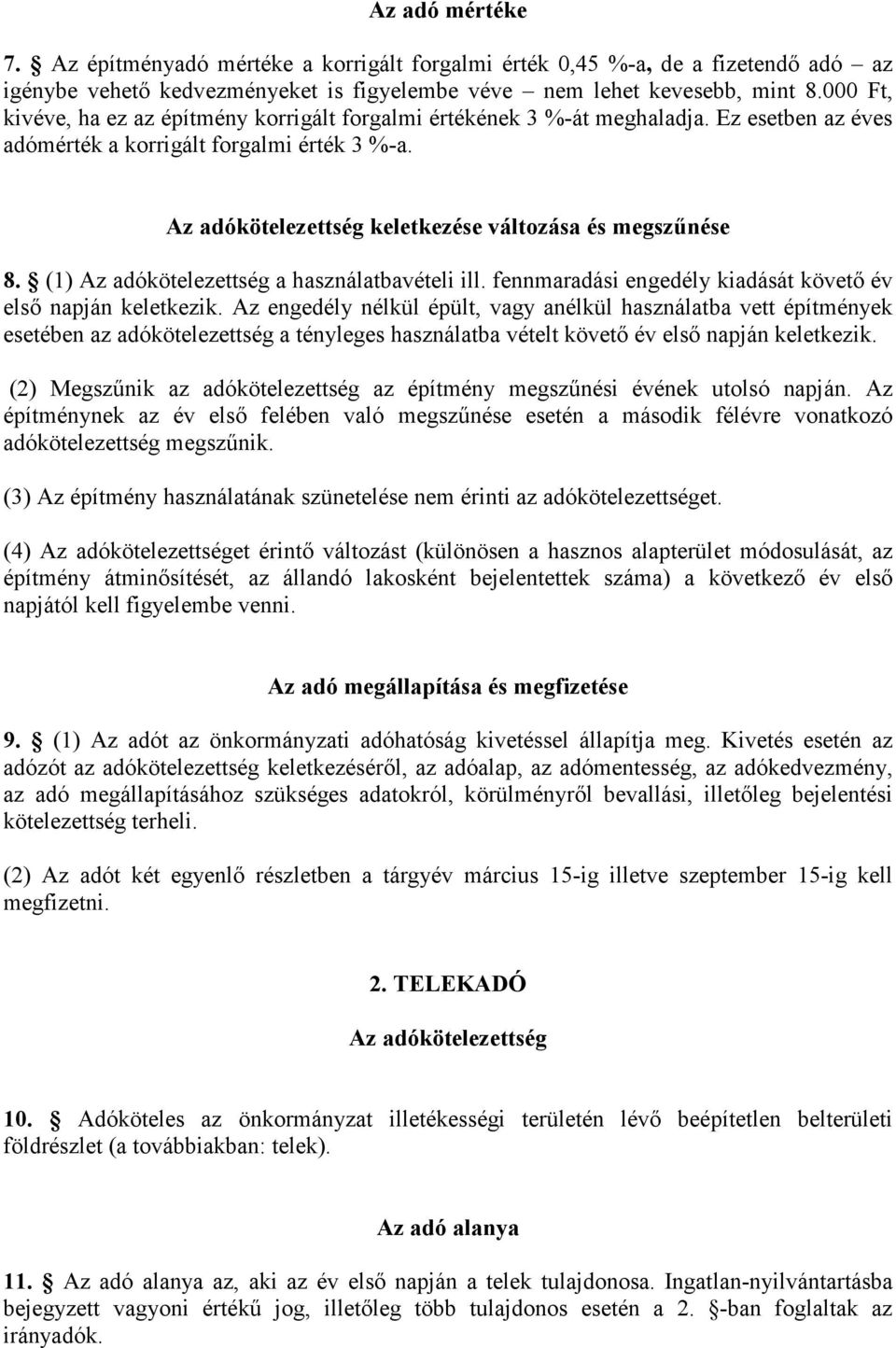 Az adókötelezettség keletkezése változása és megszőnése 8. (1) Az adókötelezettség a használatbavételi ill. fennmaradási engedély kiadását követı év elsı napján keletkezik.