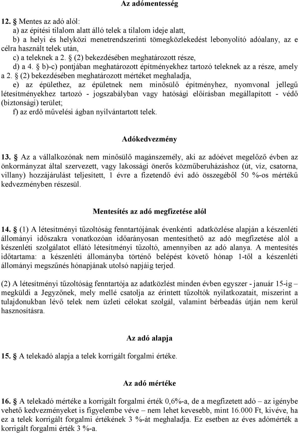 teleknek a 2. (2) bekezdésében meghatározott része, d) a 4. b)-c) pontjában meghatározott építményekhez tartozó teleknek az a része, amely a 2.