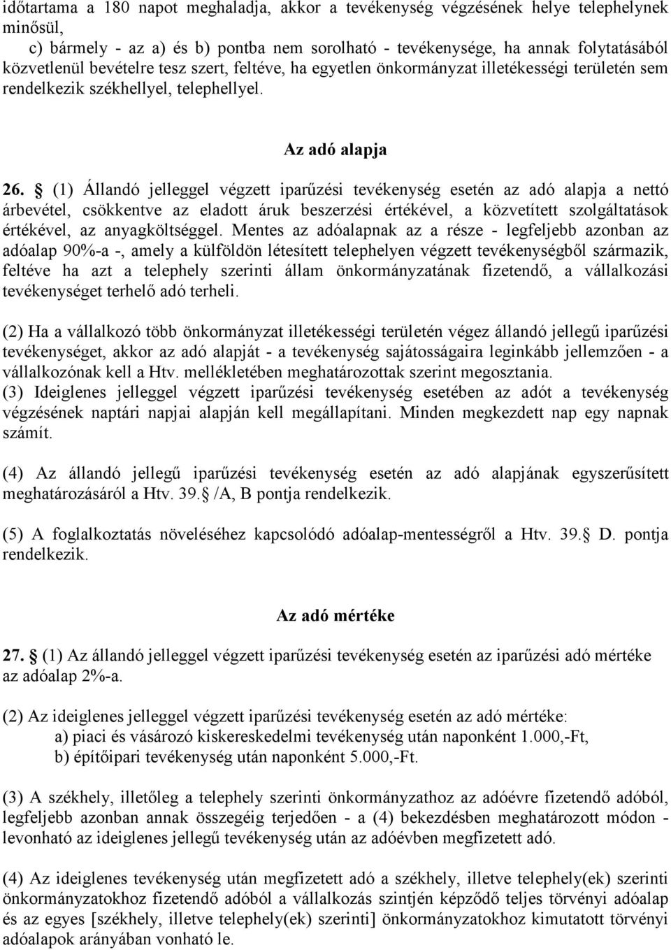 (1) Állandó jelleggel végzett iparőzési tevékenység esetén az adó alapja a nettó árbevétel, csökkentve az eladott áruk beszerzési értékével, a közvetített szolgáltatások értékével, az anyagköltséggel.