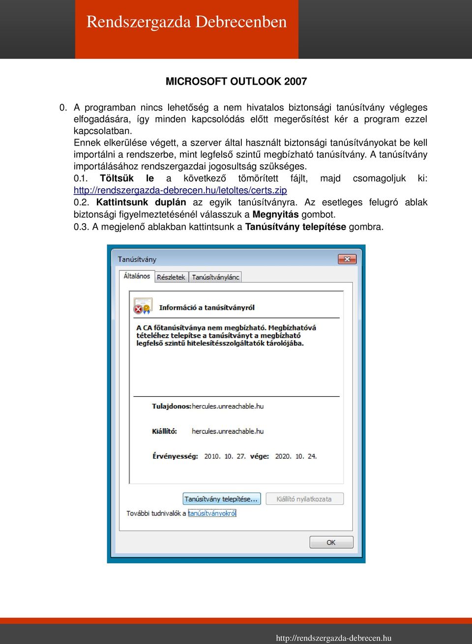 Ennek elkerülése végett, a szerver által használt biztonsági tanúsítványokat be kell importálni a rendszerbe, mint legfelső szintű megbízható tanúsítvány.