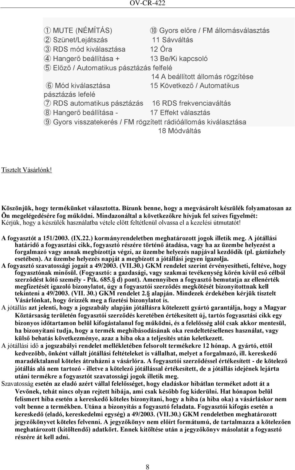 visszatekerés / FM rögzített rádióállomás kiválasztása 18 Módváltás Tisztelt Vásárlónk! Köszönjük, hogy termékünket választotta.