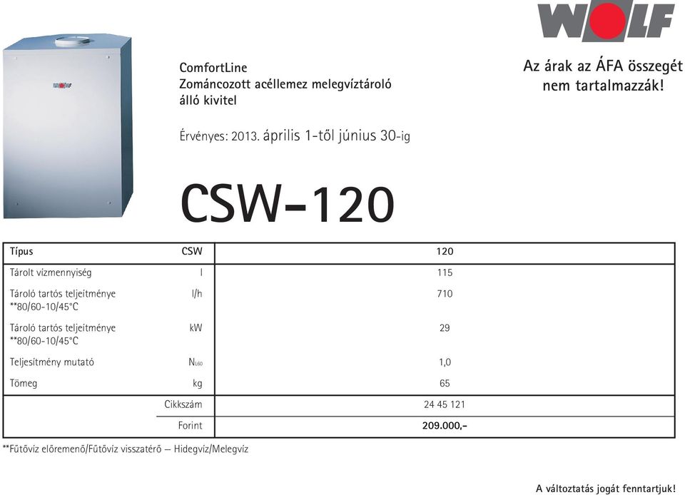 tartós teljeítménye kw 29 **80/60-10/45 C Teljesítmény mutató NL60 1,0 Tömeg kg 65