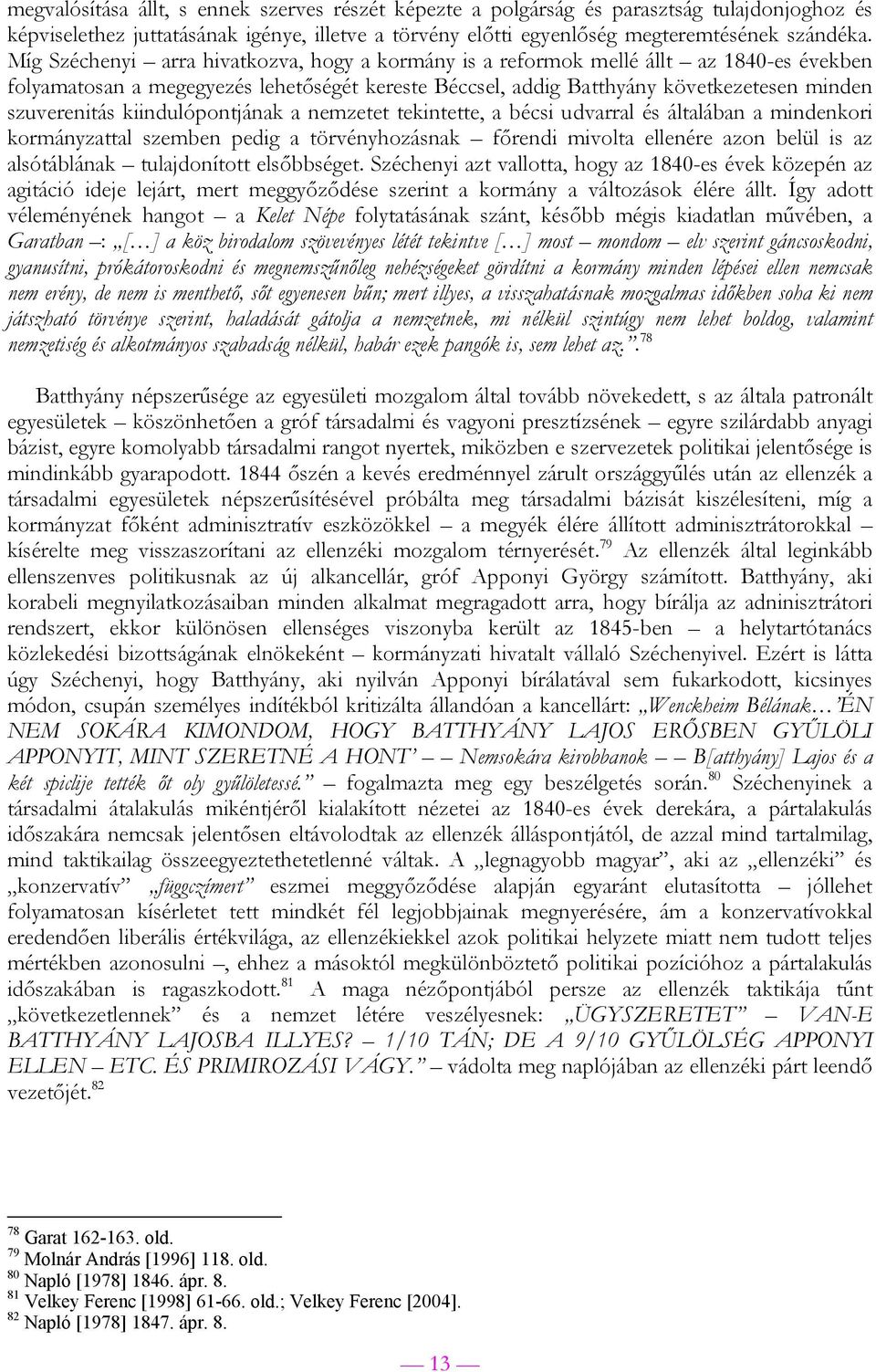 kiindulópontjának a nemzetet tekintette, a bécsi udvarral és általában a mindenkori kormányzattal szemben pedig a törvényhozásnak főrendi mivolta ellenére azon belül is az alsótáblának tulajdonított