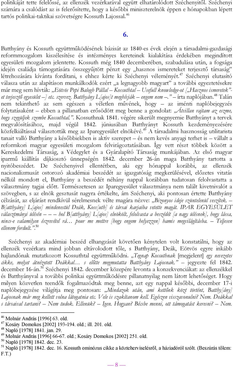 46 Batthyány és Kossuth együttműködésének bázisát az 1840-es évek elején a társadalmi-gazdasági reformmozgalom kiszélesítése és intézményes kereteinek kialakítása érdekében megindított egyesületi