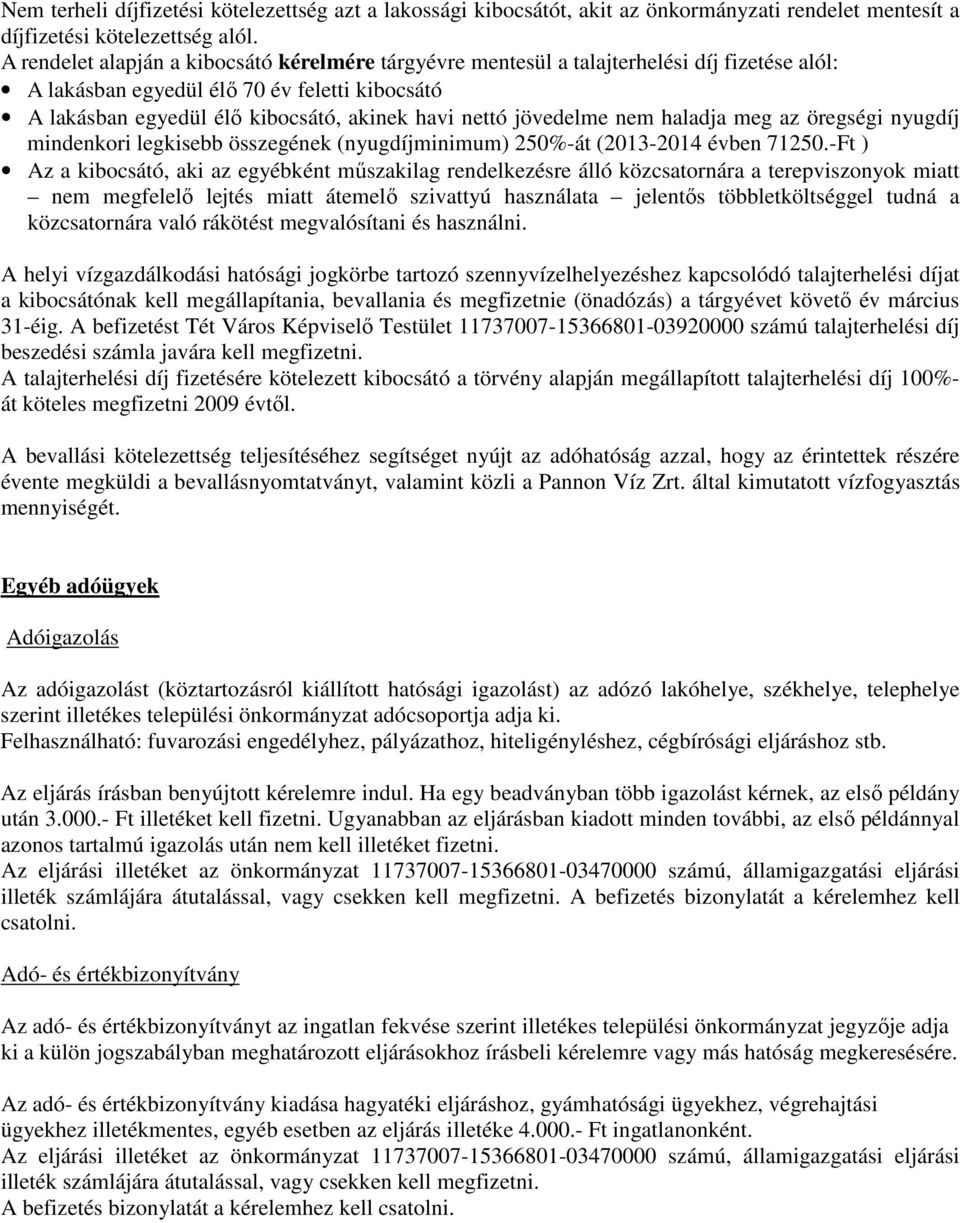 jövedelme nem haladja meg az öregségi nyugdíj mindenkori legkisebb összegének (nyugdíjminimum) 250%-át (2013-2014 évben 71250.