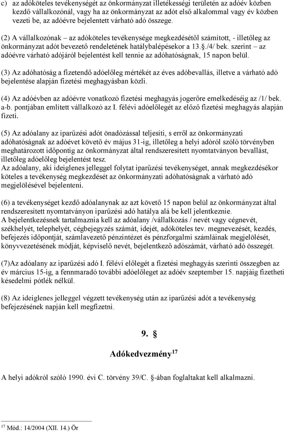 szerint az adóévre várható adójáról bejelentést kell tennie az adóhatóságnak, 15 napon belül.