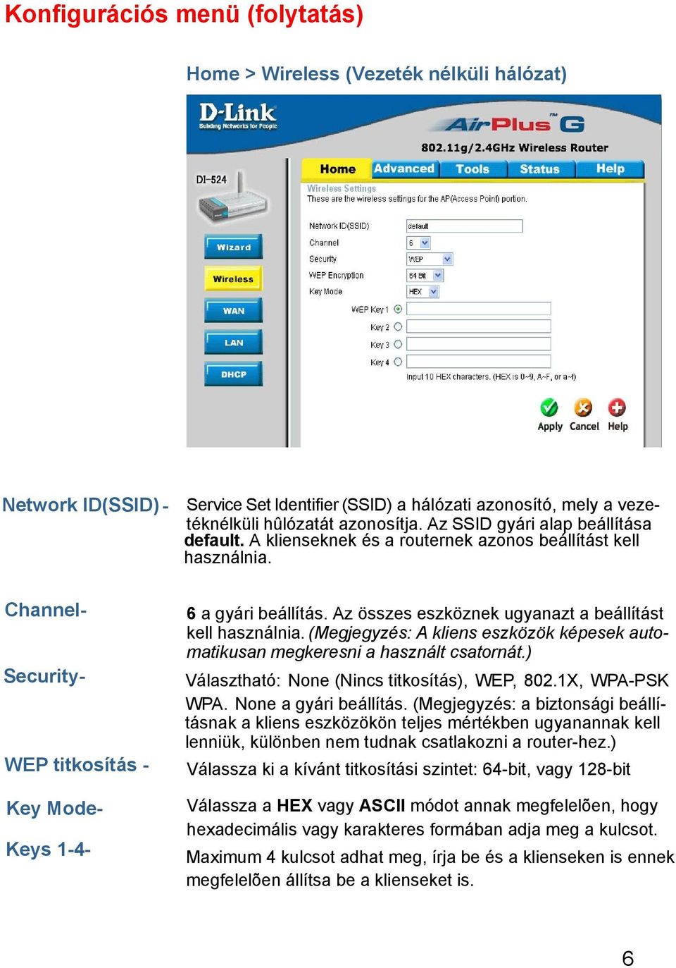 (Megjegyzés: A kliens eszközök képesek automatikusan megkeresni a használt csatornát.) Választható: None (Nincs titkosítás), WEP, 802.1X, WPA-PSK WPA. None a gyári beállítás.