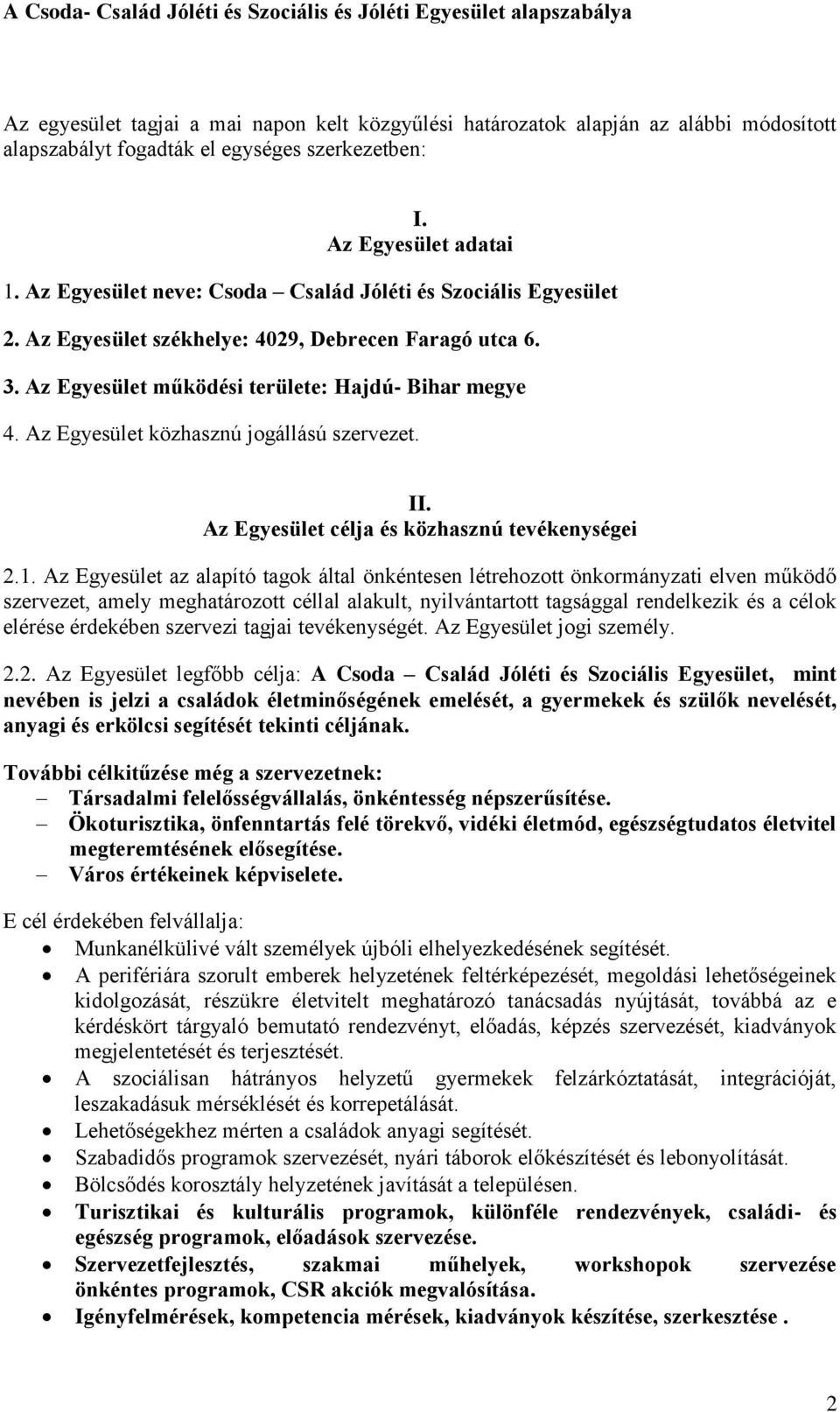 Az Egyesület közhasznú jogállású szervezet. II. Az Egyesület célja és közhasznú tevékenységei 2.1.