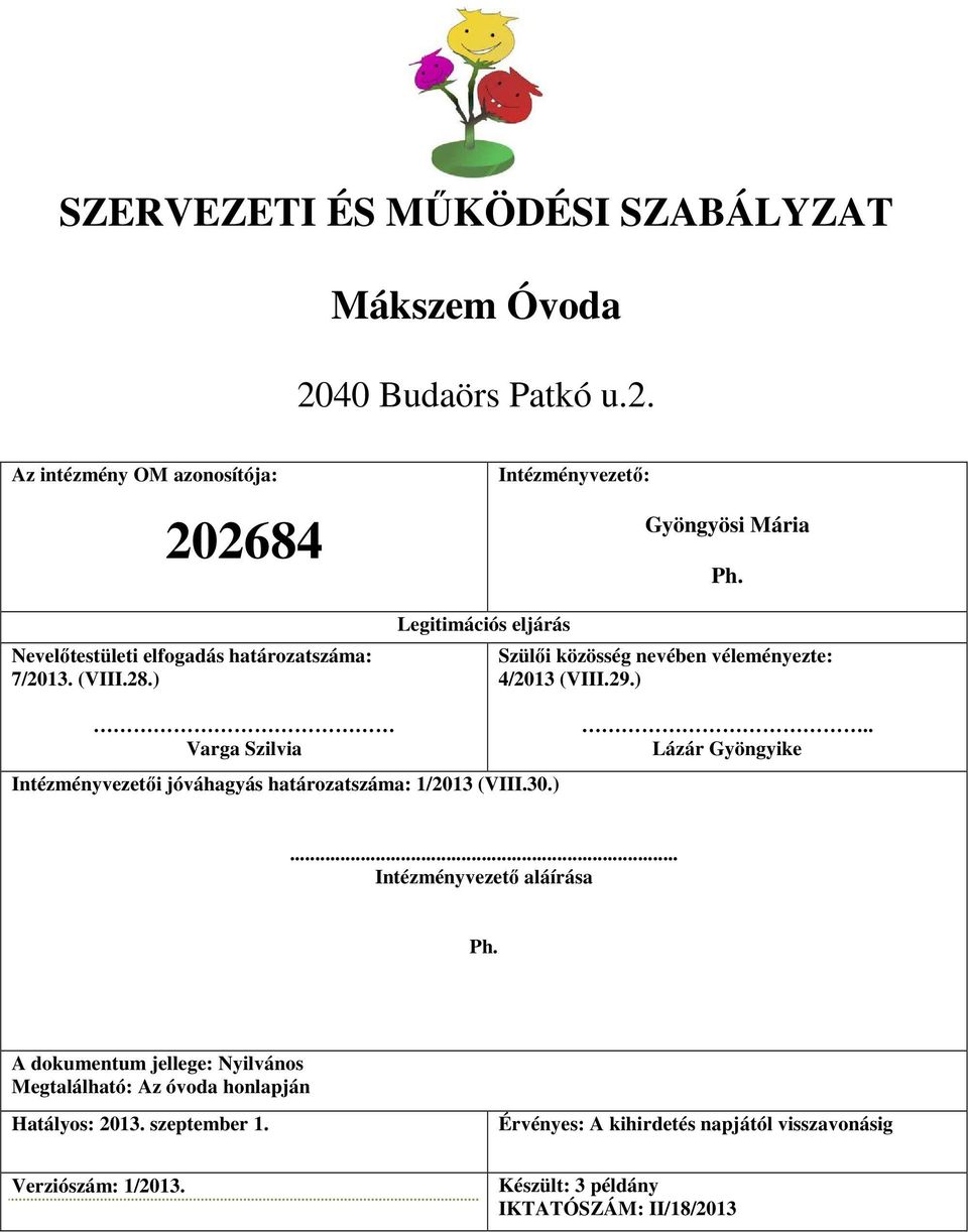 ) Varga Szilvia Intézményvezetői jóváhagyás határozatszáma: 1/2013 (VIII.30.).. Lázár Gyöngyike... Intézményvezető aláírása Ph.