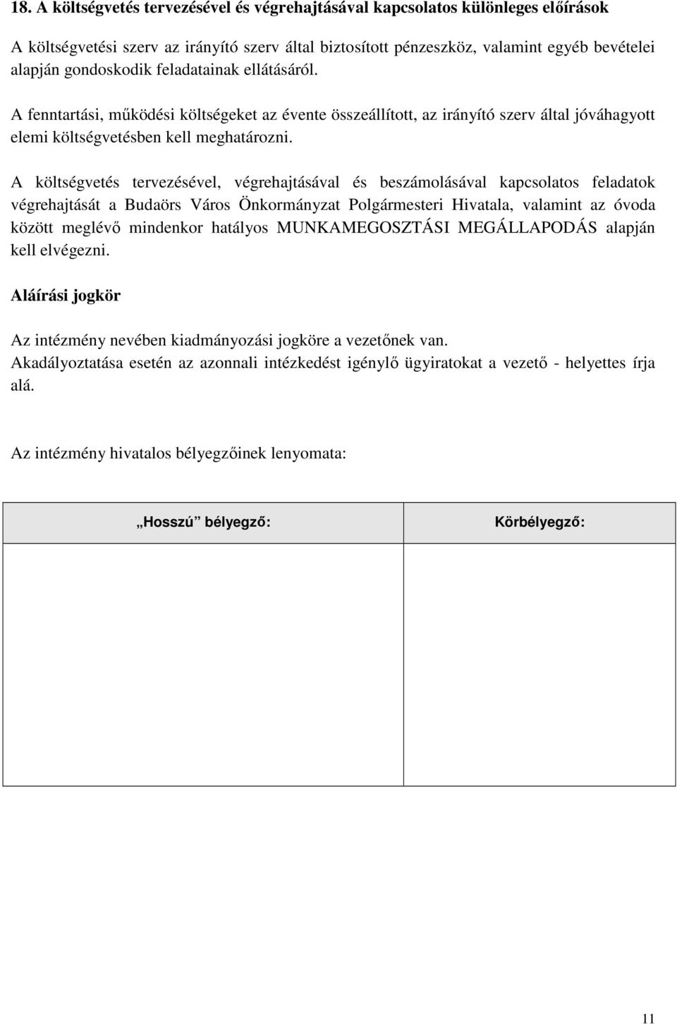 A költségvetés tervezésével, végrehajtásával és beszámolásával kapcsolatos feladatok végrehajtását a Budaörs Város Önkormányzat Polgármesteri Hivatala, valamint az óvoda között meglévő mindenkor