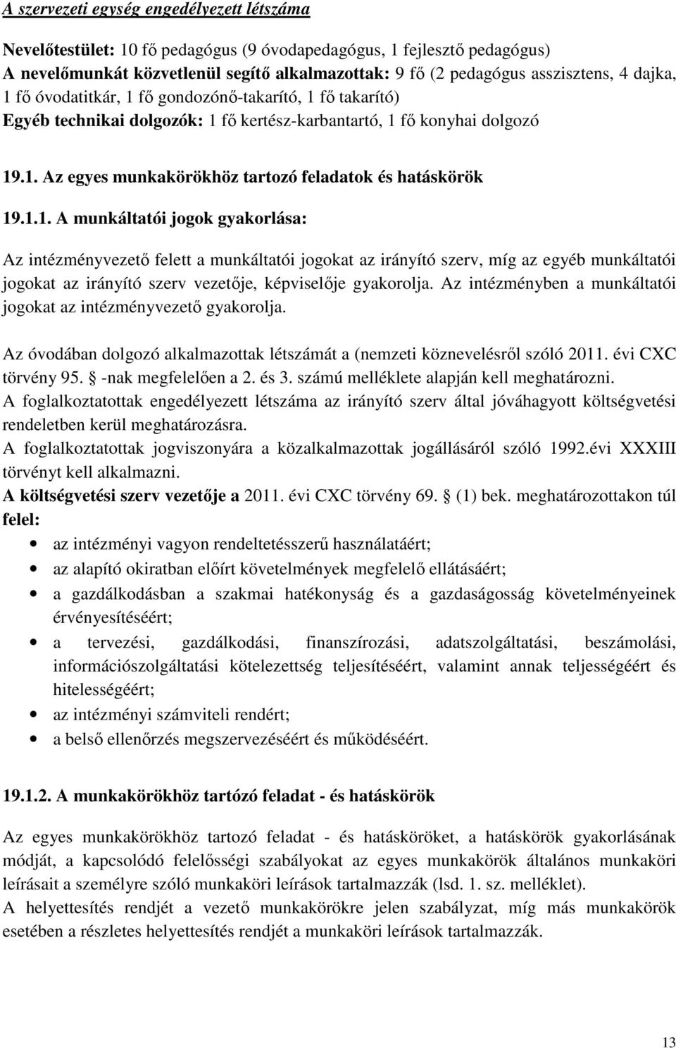 1.1. A munkáltatói jogok gyakorlása: Az intézményvezető felett a munkáltatói jogokat az irányító szerv, míg az egyéb munkáltatói jogokat az irányító szerv vezetője, képviselője gyakorolja.