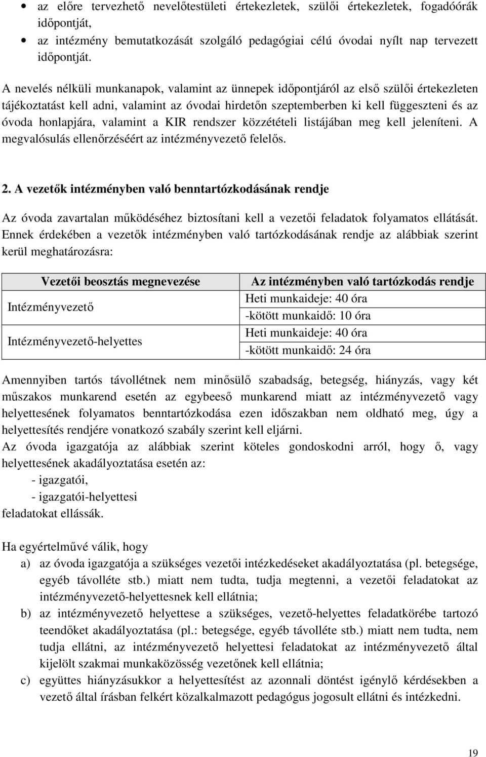 honlapjára, valamint a KIR rendszer közzétételi listájában meg kell jeleníteni. A megvalósulás ellenőrzéséért az intézményvezető felelős. 2.