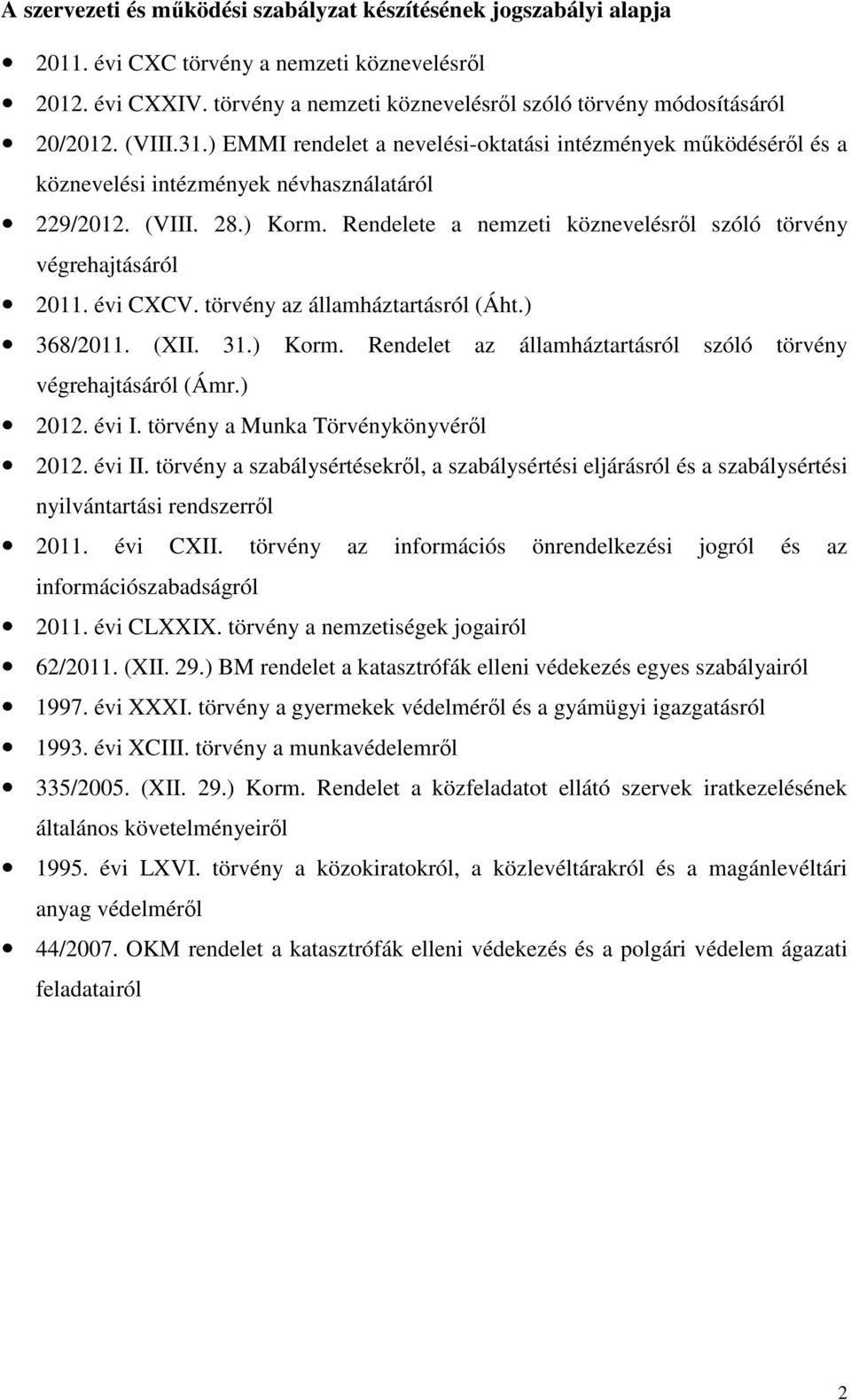 Rendelete a nemzeti köznevelésről szóló törvény végrehajtásáról 2011. évi CXCV. törvény az államháztartásról (Áht.) 368/2011. (XII. 31.) Korm.