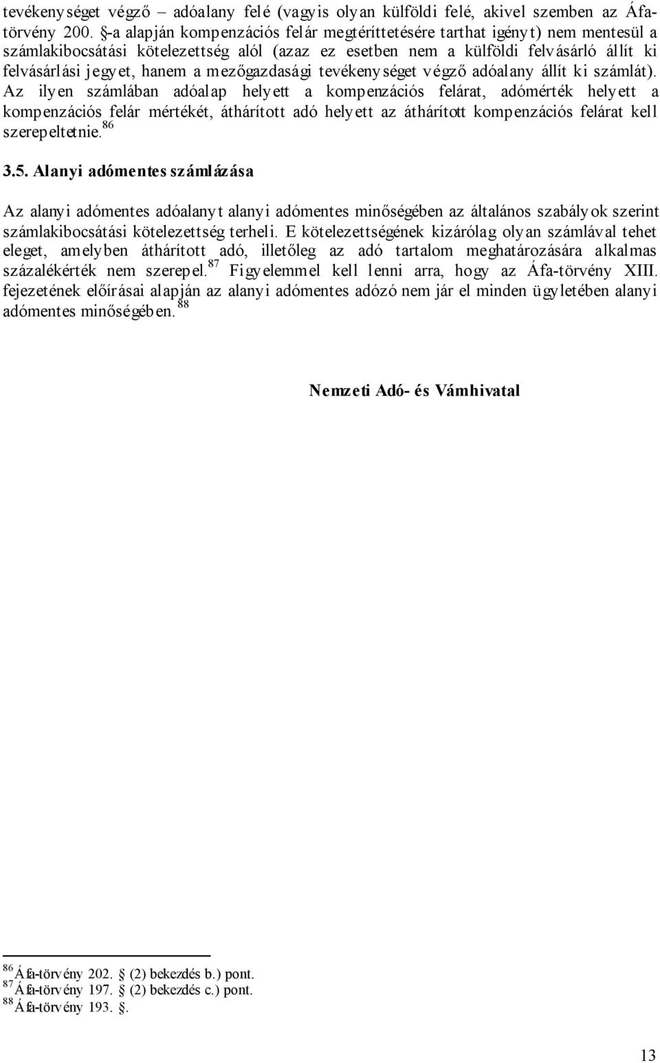 mezőgazdasági tevékenységet végző adóalany állít ki számlát).