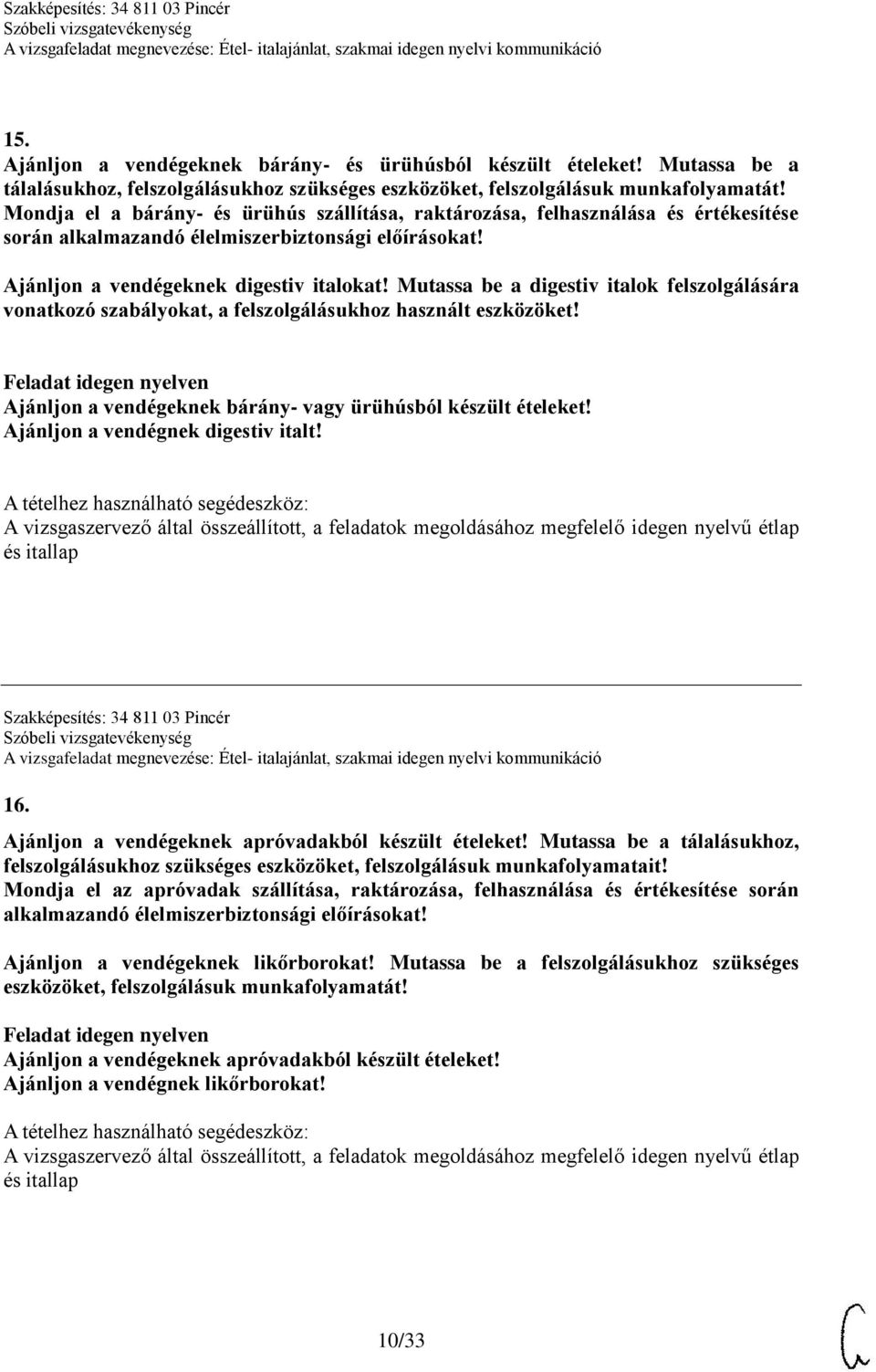 Ajánljon a vendégeknek digestiv italokat! Mutassa be a digestiv italok felszolgálására vonatkozó szabályokat, a felszolgálásukhoz használt eszközöket!