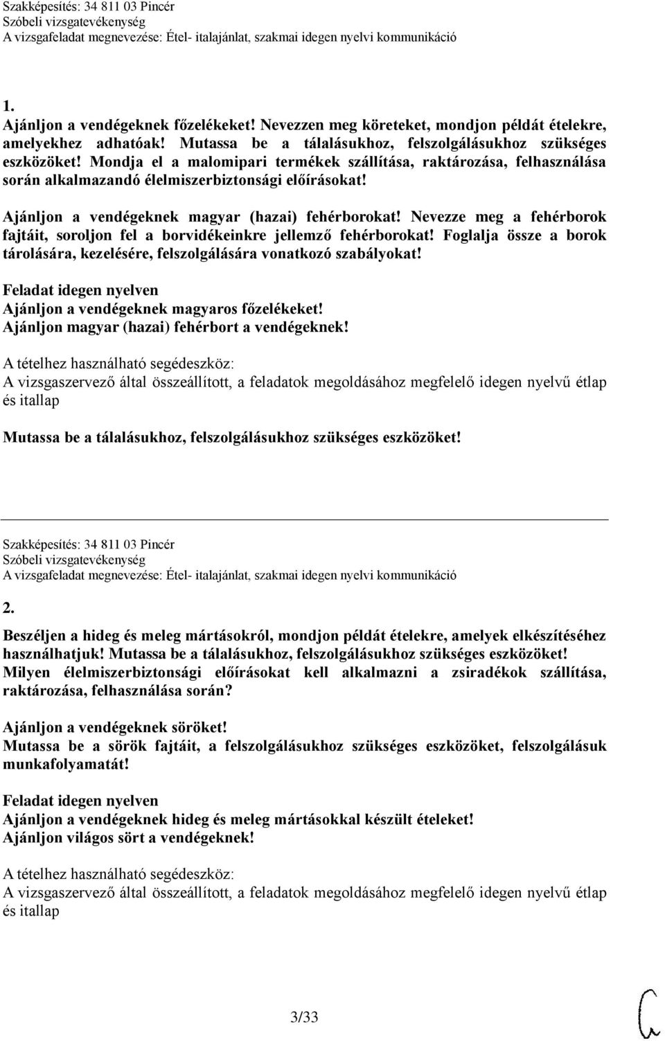 Nevezze meg a fehérborok fajtáit, soroljon fel a borvidékeinkre jellemző fehérborokat! Foglalja össze a borok tárolására, kezelésére, felszolgálására vonatkozó szabályokat!