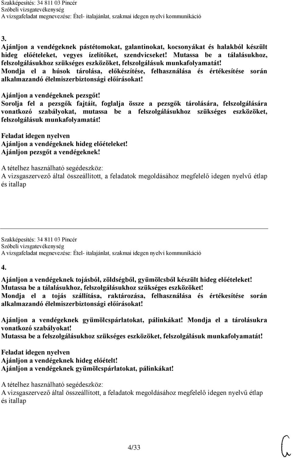 Sorolja fel a pezsgők fajtáit, foglalja össze a pezsgők tárolására, felszolgálására vonatkozó szabályokat, mutassa be a felszolgálásukhoz szükséges eszközöket, felszolgálásuk munkafolyamatát!