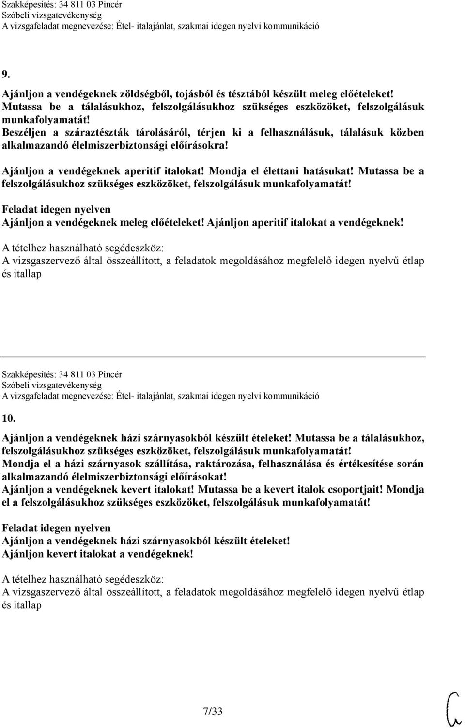 Mondja el élettani hatásukat! Mutassa be a Ajánljon a vendégeknek meleg előételeket! Ajánljon aperitif italokat a vendégeknek! Szakképesítés: 34 811 03 Pincér 10.