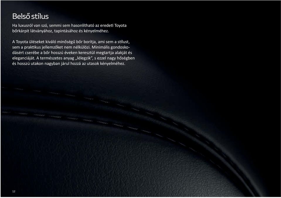 A Toyota üléseket kiváló minőségű bőr borítja, ami sem a stílust, sem a praktikus jellemzőket nem nélkülözi.