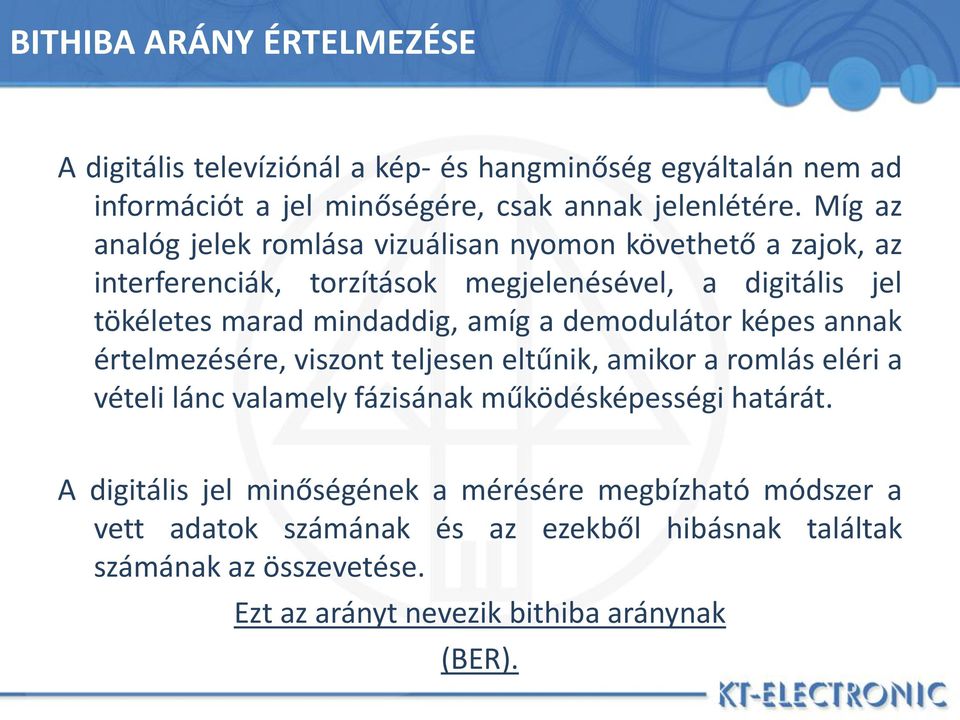 a demodulátor képes annak értelmezésére, viszont teljesen eltűnik, amikor a romlás eléri a vételi lánc valamely fázisának működésképességi határát.