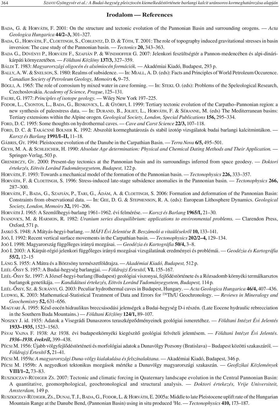 2001: The role of topography induced gravitational stresses in basin inversion: The case study of the Pannonian basin. Tectonics 20, 343 363. BADA G., DÖVÉNYI P., HORVÁTH F., SZAFIÁN P.