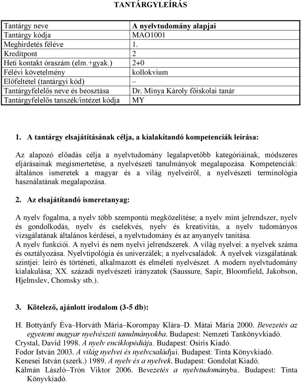 Kompetenciák: általános ismeretek a magyar és a világ nyelveiről, a nyelvészeti terminológia használatának megalapozása.