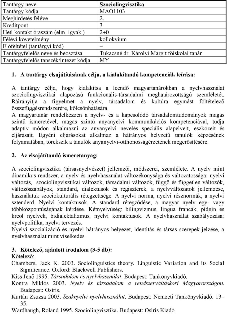 Ráirányítja a figyelmet a nyelv, társadalom és kultúra egymást föltételező összefüggésrendszerére, kölcsönhatására.