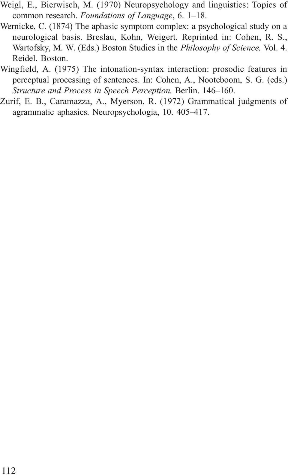 ) Boston Studies in the Philosophy of Science. Vol. 4. Reidel. Boston. Wingfield, A.