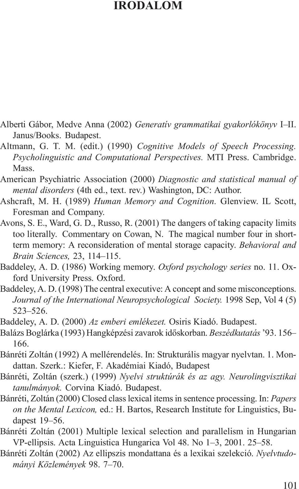 ) Washington, DC: Author. Ashcraft, M. H. (1989) Human Memory and Cognition. Glenview. IL Scott, Foresman and Company. Avons, S. E., Ward, G. D., Russo, R.