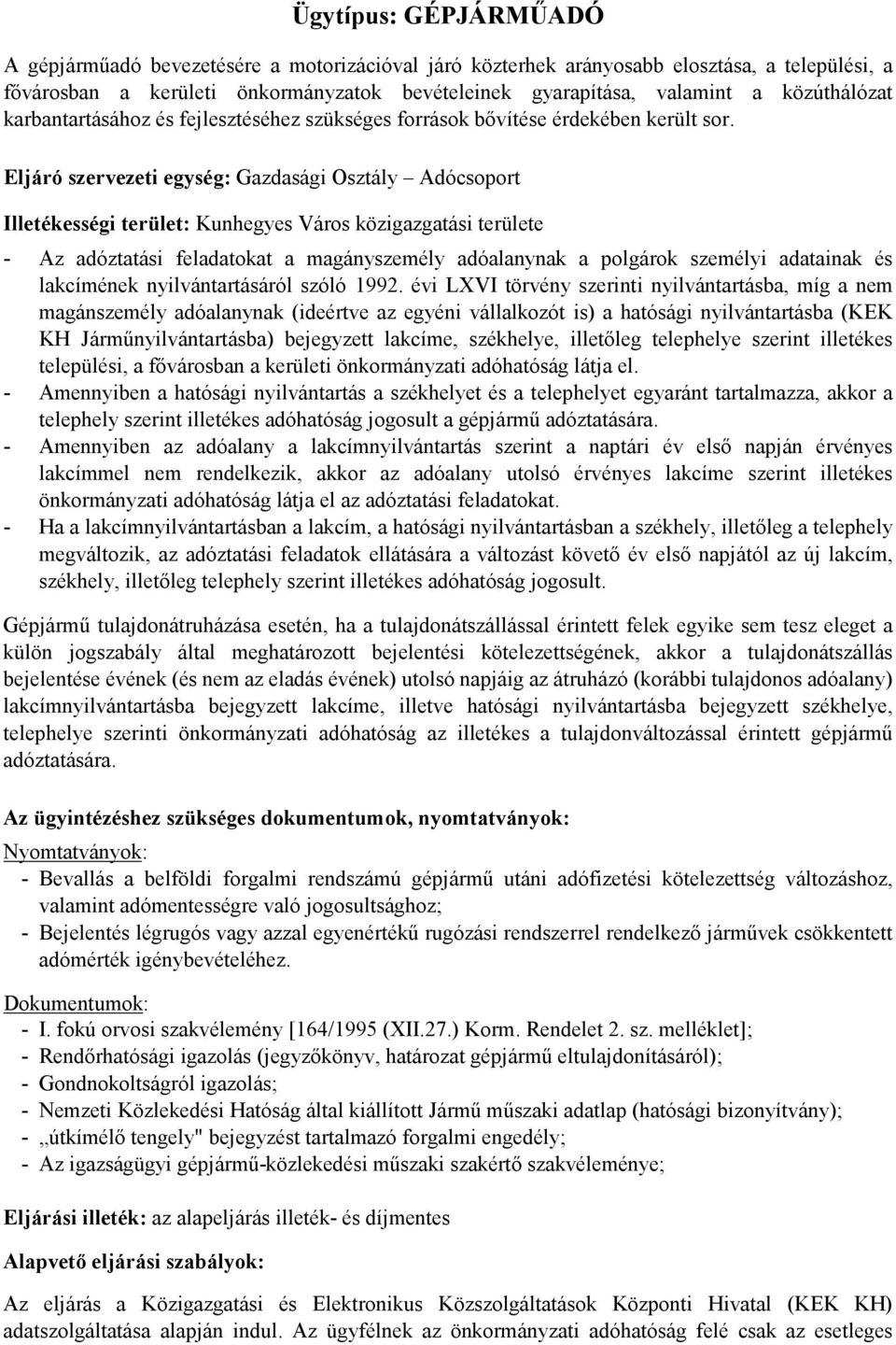 Eljáró szervezeti egység: Gazdasági Osztály Adócsoport Illetékességi terület: Kunhegyes Város közigazgatási területe - Az adóztatási feladatokat a magányszemély adóalanynak a polgárok személyi