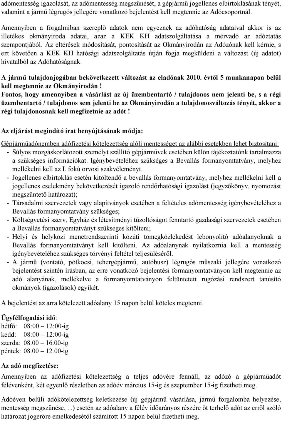 Az eltérések módosítását, pontosítását az Okmányirodán az Adózónak kell kérnie, s ezt követően a KEK KH hatósági adatszolgáltatás útján fogja megküldeni a változást (új adatot) hivatalból az