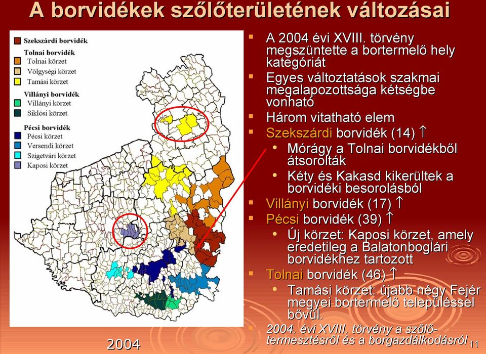 borvidék (14) Mórágy a Tolnai borvidékből átsorolták Kéty és Kakasd kikerültek a borvidéki besorolásból Villányi borvidék (17) Pécsi borvidék (39) Új