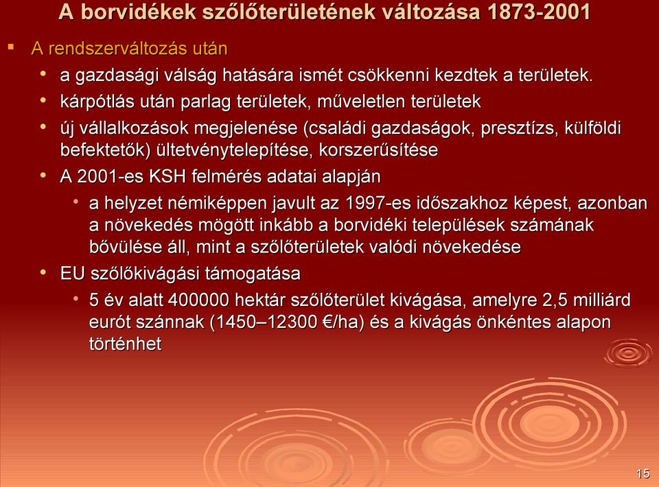 2001-es KSH felmérés adatai alapján a helyzet némiképpen javult az 1997-es időszakhoz képest, azonban a növekedés mögött inkább a borvidéki települések számának bővülése áll,