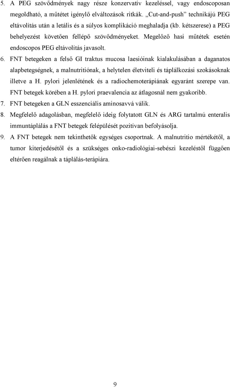 Megelőző hasi műtétek esetén endoscopos PEG eltávolítás javasolt. 6.