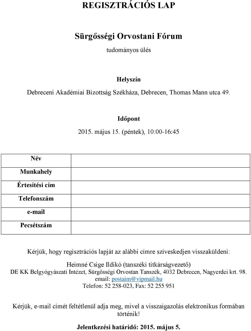 Heimné Csige Ildikó (tanszéki titkárságvezető) DE KK Belgyógyászati Intézet, Sürgősségi Orvostan Tanszék, 4032 Debrecen, Nagyerdei krt. 98.