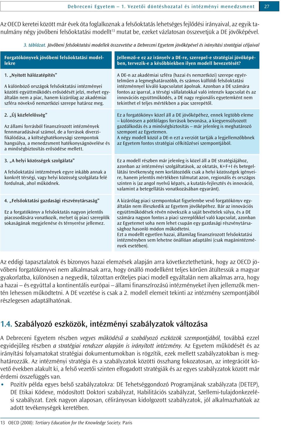 modellt 13 mutat be, ezeket vázlatosan összevetjük a DE jövőképével. 3. táblázat.