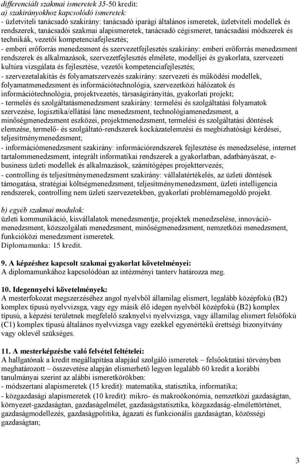 erőforrás menedzsment rendszerek és alkalmazások, szervezetfejlesztés elmélete, modelljei és gyakorlata, szervezeti kultúra vizsgálata és fejlesztése, vezetői kompetenciafejlesztés; -