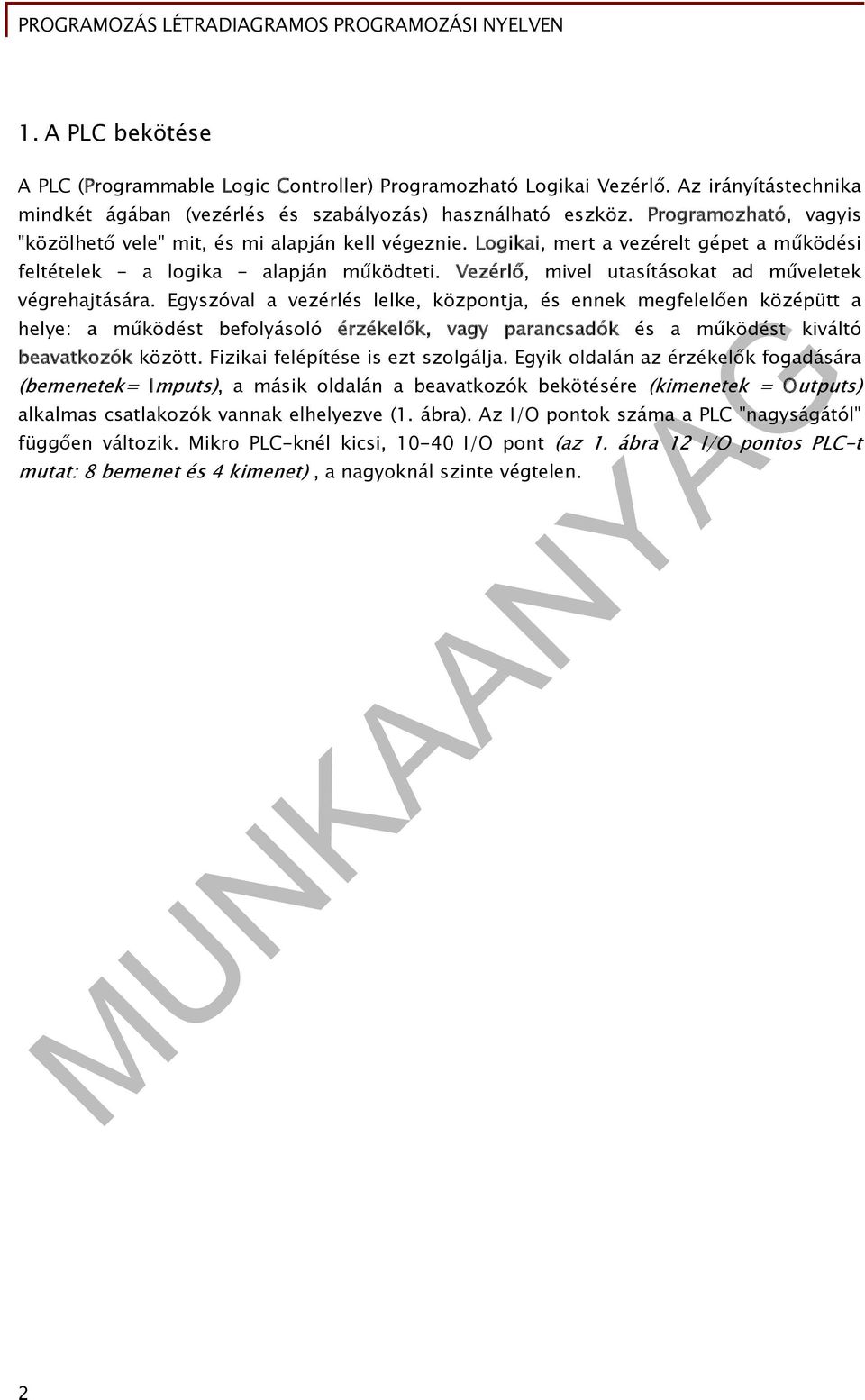 Vezérlő, mivel utasításokat ad műveletek végrehajtására.