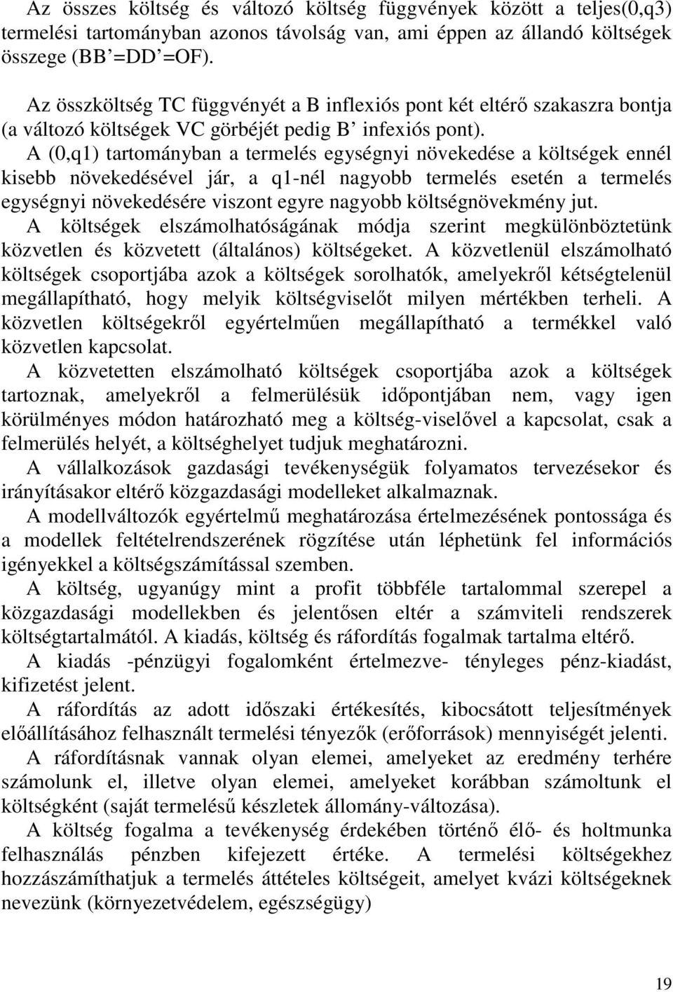 A (0,q1) tartományban a termelés egységnyi növekedése a költségek ennél kisebb növekedésével jár, a q1-nél nagyobb termelés esetén a termelés egységnyi növekedésére viszont egyre nagyobb