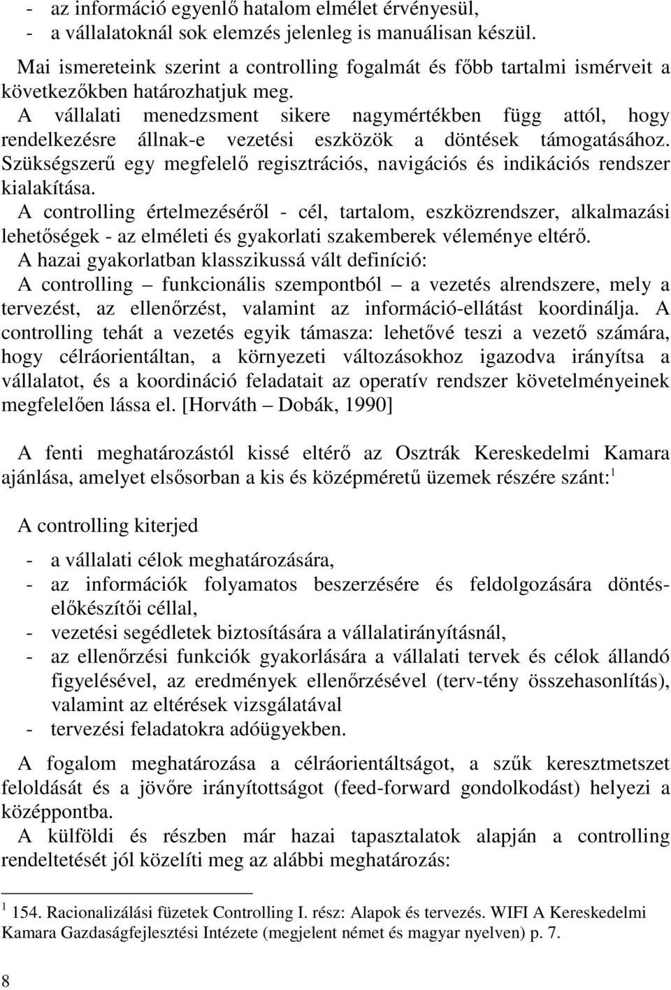 A vállalati menedzsment sikere nagymértékben függ attól, hogy rendelkezésre állnak-e vezetési eszközök a döntések támogatásához.