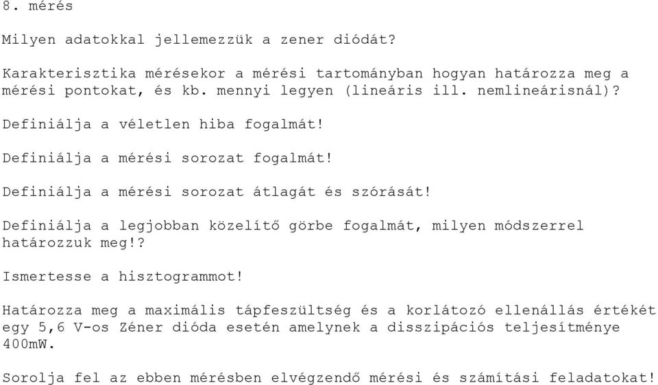 Definiálja a véletlen hiba fogalmát! Definiálja a mérési sorozat fogalmát! Definiálja a mérési sorozat átlagát és szórását!