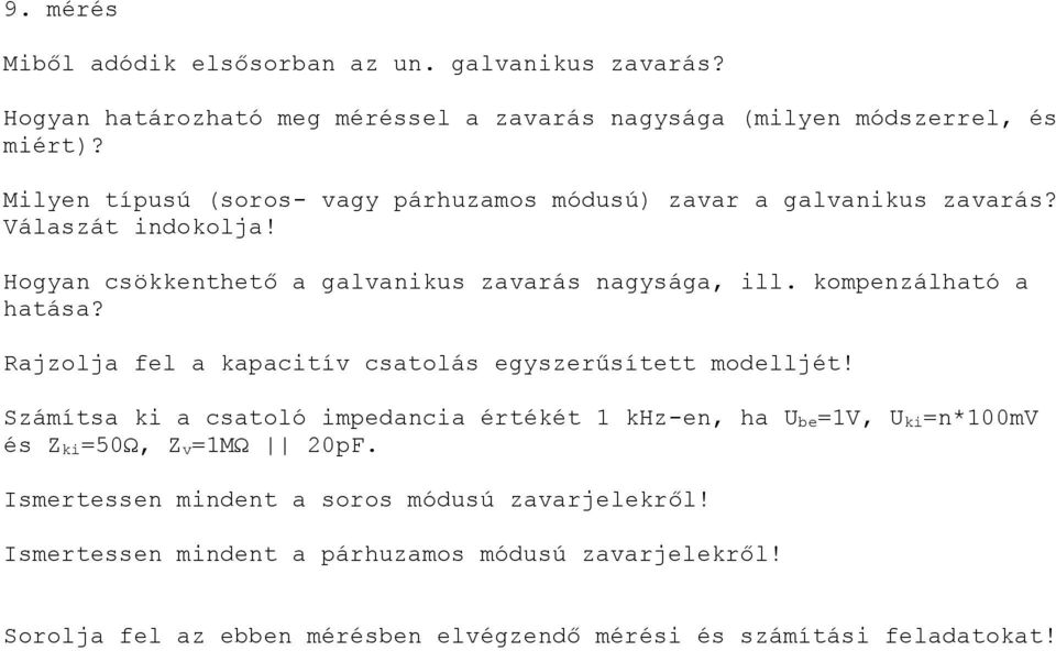 Hogyan csökkenthető a galvanikus zavarás nagysága, ill. kompenzálható a hatása? Rajzolja fel a kapacitív csatolás egyszerűsített modelljét!