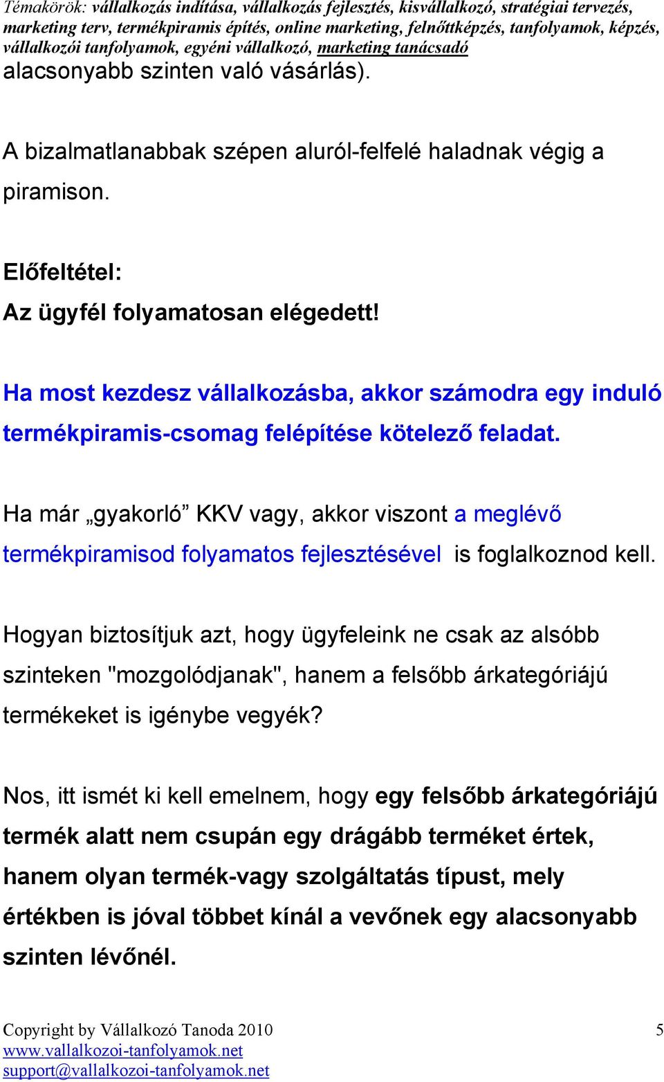 Ha már gyakorló KKV vagy, akkor viszont a meglévı termékpiramisod folyamatos fejlesztésével is foglalkoznod kell.