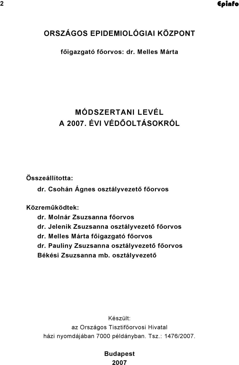 Jelenik Zsuzsanna osztályvezető főorvos dr. Melles Márta főigazgató főorvos dr.