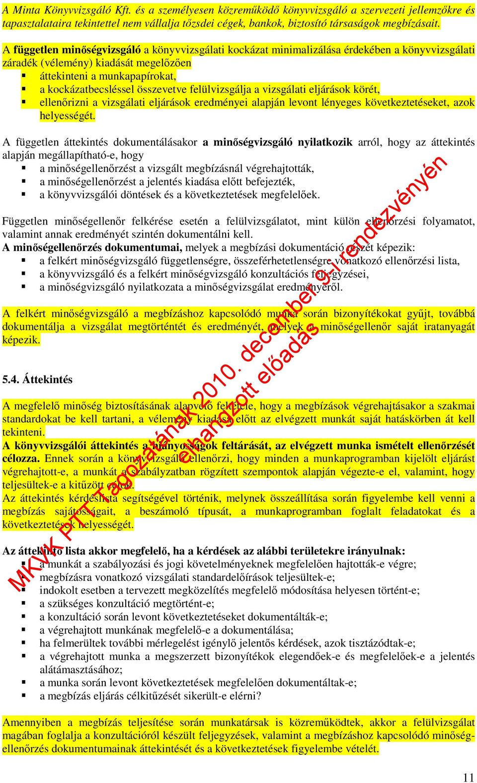 felülvizsgálja a vizsgálati eljárások körét, ellenırizni a vizsgálati eljárások eredményei alapján levont lényeges következtetéseket, azok helyességét.