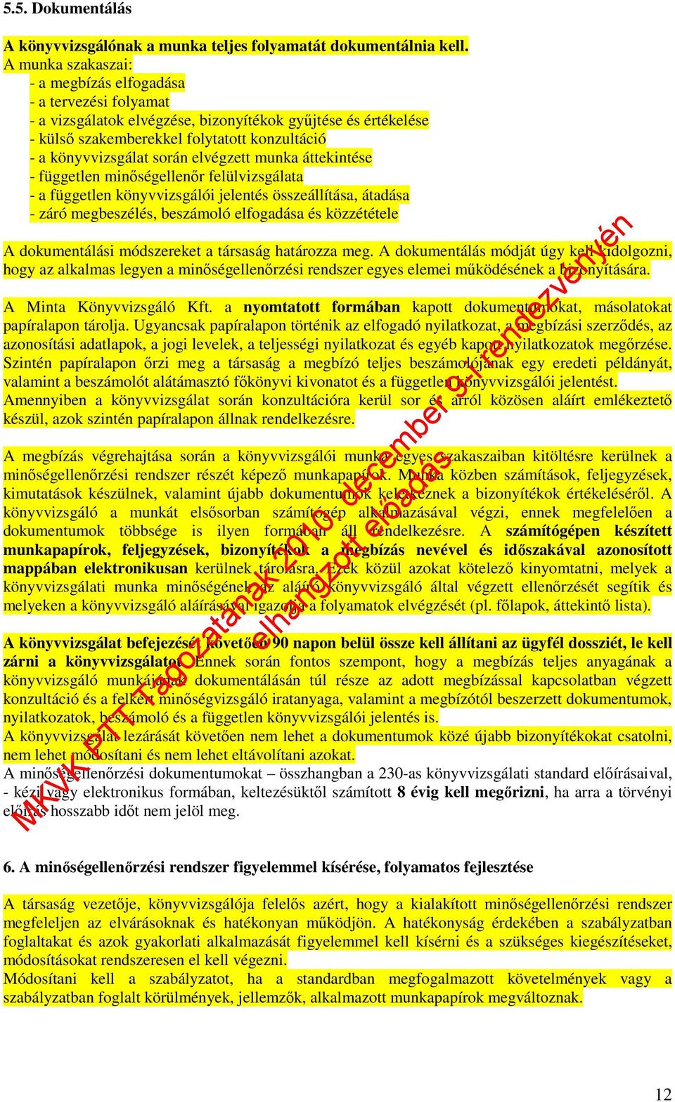 elvégzett munka áttekintése - független minıségellenır felülvizsgálata - a független könyvvizsgálói jelentés összeállítása, átadása - záró megbeszélés, beszámoló elfogadása és közzététele A